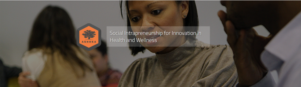 Ashoka's Social Intrapreneurship for Innovation in Health and Wellness Course is Back!