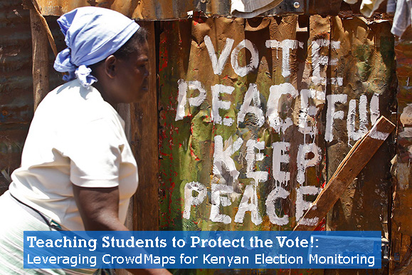 Teaching Students to “Protect the Vote!”: Leveraging CrowdMaps for Kenyan Election Monitoring